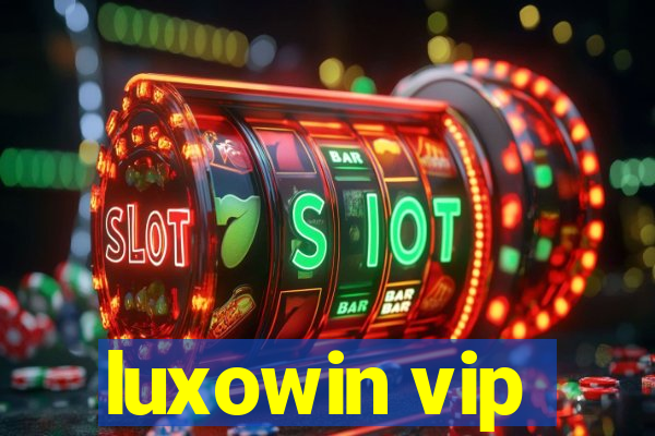 luxowin vip
